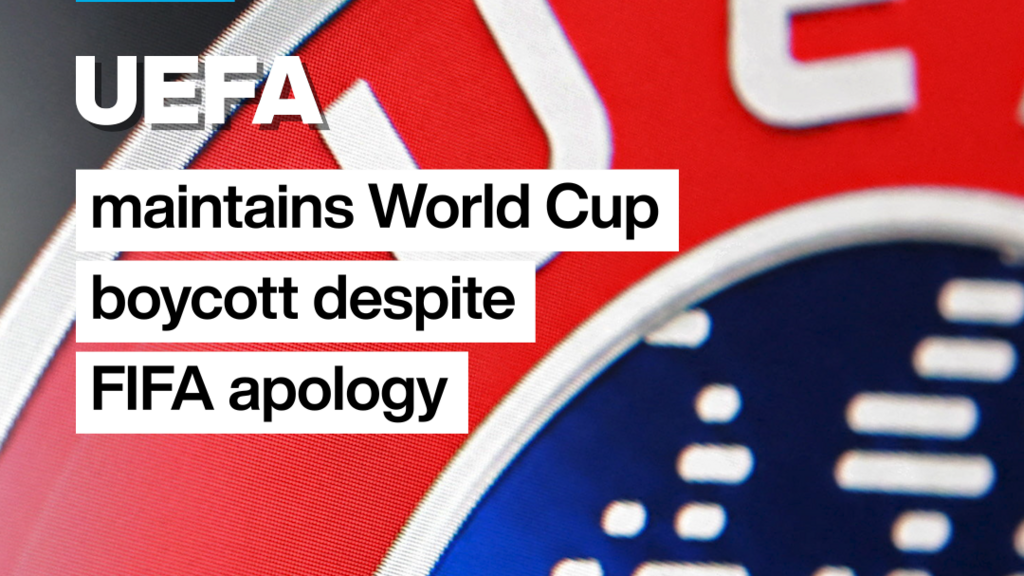 UEFA sticks to World Cup boycott despite FIFA apology UEFA sticks to World Cup boycott despite FIFA apology